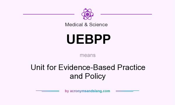 What does UEBPP mean? It stands for Unit for Evidence-Based Practice and Policy