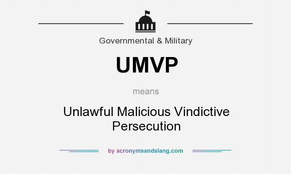 What does UMVP mean? It stands for Unlawful Malicious Vindictive Persecution