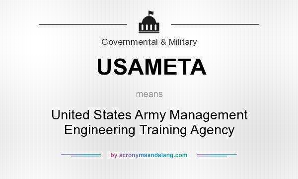 What does USAMETA mean? It stands for United States Army Management Engineering Training Agency