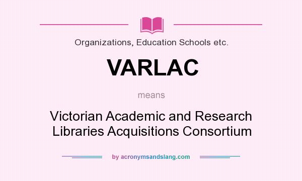 What does VARLAC mean? It stands for Victorian Academic and Research Libraries Acquisitions Consortium