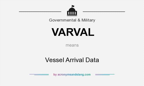What does VARVAL mean? It stands for Vessel Arrival Data