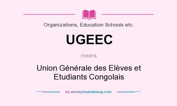 What does UGEEC mean? It stands for Union Générale des Elèves et Etudiants Congolais