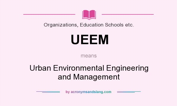 What does UEEM mean? It stands for Urban Environmental Engineering and Management