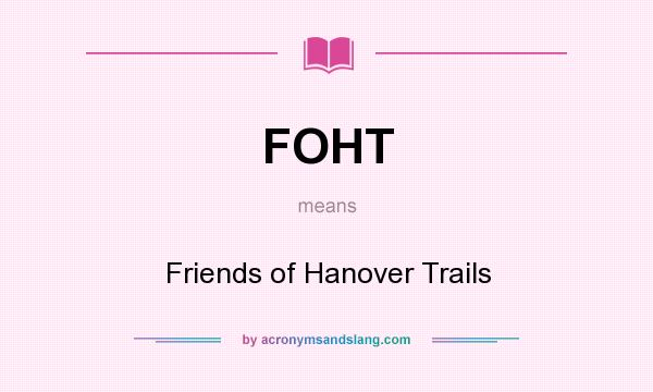 What does FOHT mean? It stands for Friends of Hanover Trails