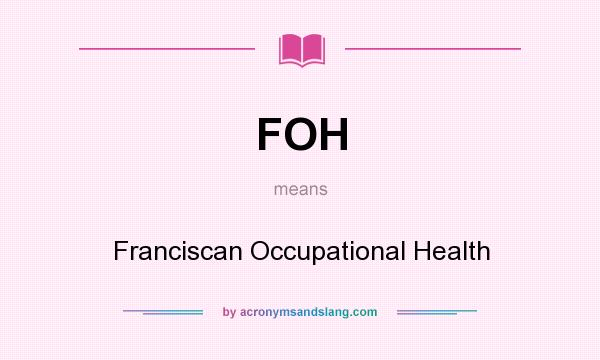 What does FOH mean? It stands for Franciscan Occupational Health