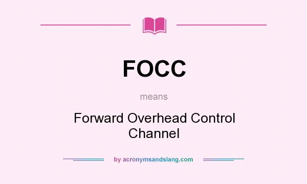 What does FOCC mean? It stands for Forward Overhead Control Channel