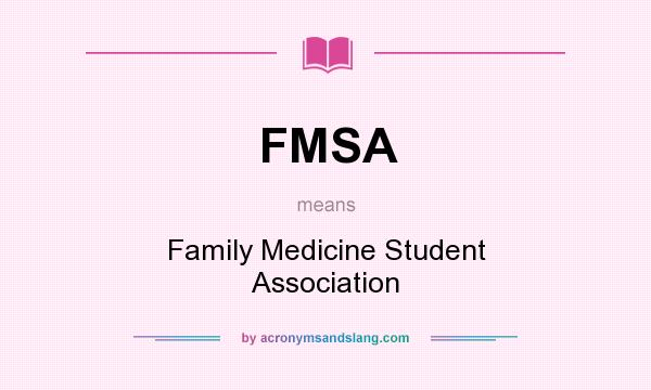 What does FMSA mean? It stands for Family Medicine Student Association