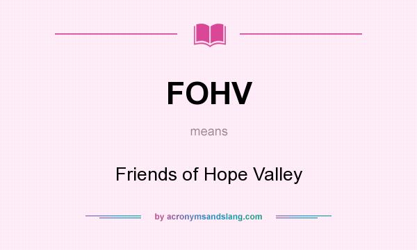 What does FOHV mean? It stands for Friends of Hope Valley