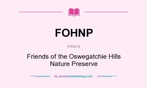 What does FOHNP mean? It stands for Friends of the Oswegatchie Hills Nature Preserve