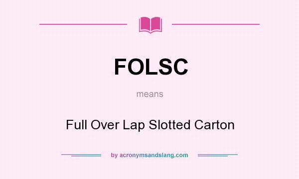 What does FOLSC mean? It stands for Full Over Lap Slotted Carton