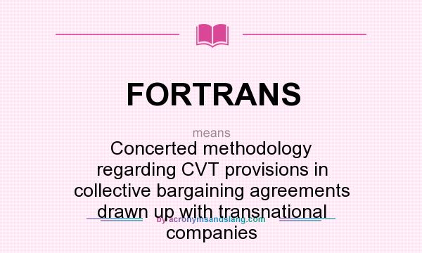 What does FORTRANS mean? It stands for Concerted methodology regarding CVT provisions in collective bargaining agreements drawn up with transnational companies