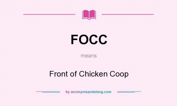 What does FOCC mean? It stands for Front of Chicken Coop