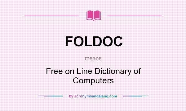 What does FOLDOC mean? It stands for Free on Line Dictionary of Computers