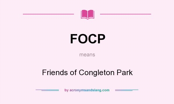 What does FOCP mean? It stands for Friends of Congleton Park