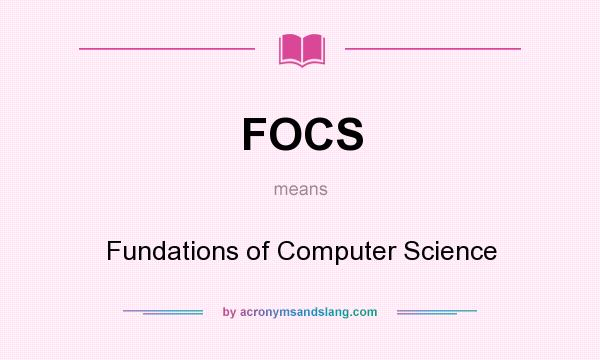 What does FOCS mean? It stands for Fundations of Computer Science