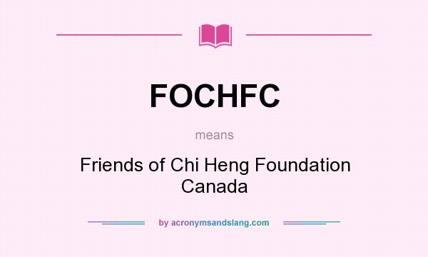 What does FOCHFC mean? It stands for Friends of Chi Heng Foundation Canada
