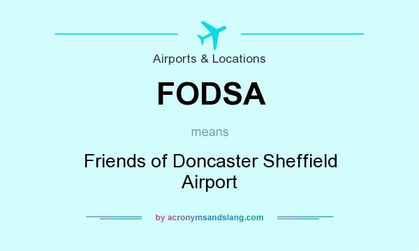 What does FODSA mean? It stands for Friends of Doncaster Sheffield Airport