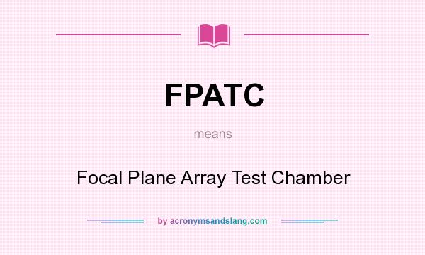What does FPATC mean? It stands for Focal Plane Array Test Chamber