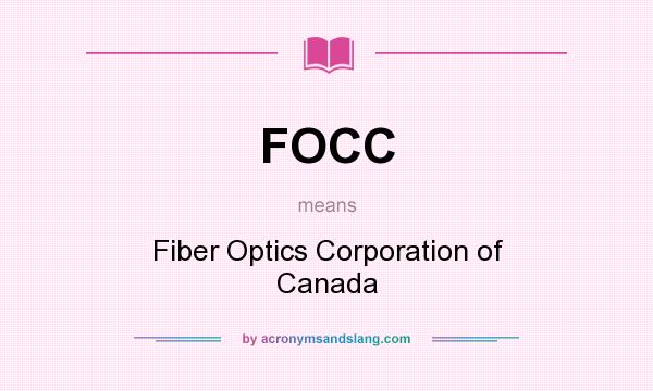 What does FOCC mean? It stands for Fiber Optics Corporation of Canada