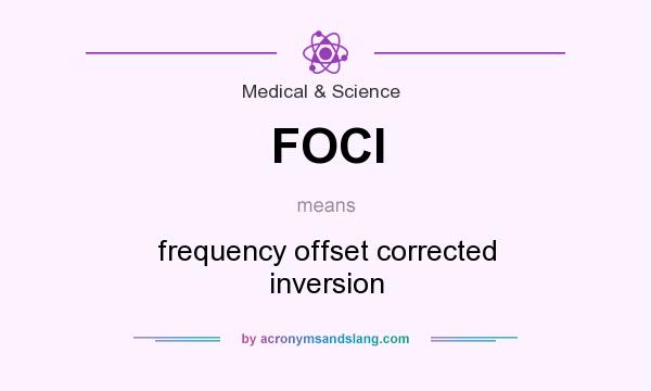 What does FOCI mean? It stands for frequency offset corrected inversion