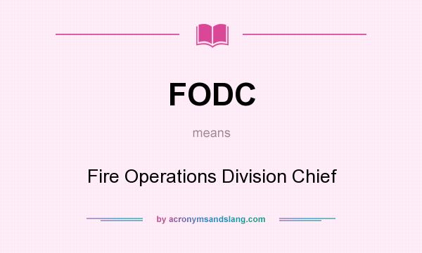 What does FODC mean? It stands for Fire Operations Division Chief