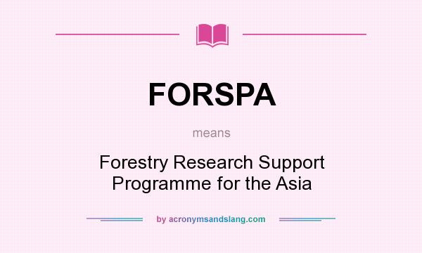What does FORSPA mean? It stands for Forestry Research Support Programme for the Asia