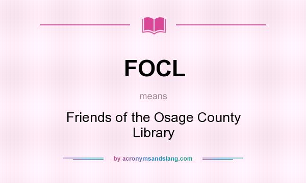 What does FOCL mean? It stands for Friends of the Osage County Library