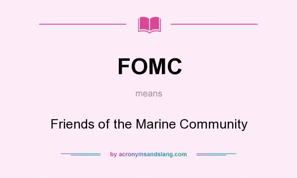 What does FOMC mean? It stands for Friends of the Marine Community