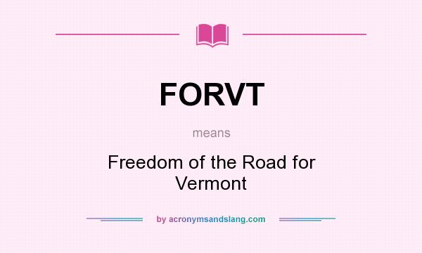 What does FORVT mean? It stands for Freedom of the Road for Vermont