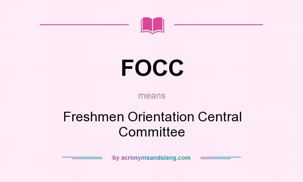 What does FOCC mean? It stands for Freshmen Orientation Central Committee