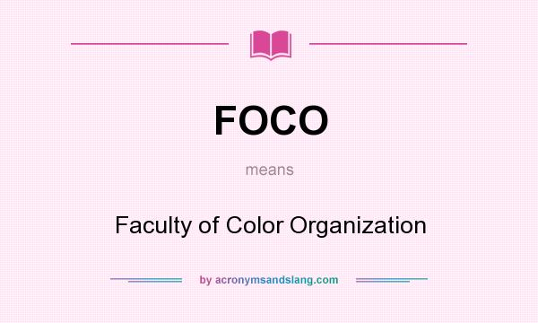 What does FOCO mean? It stands for Faculty of Color Organization
