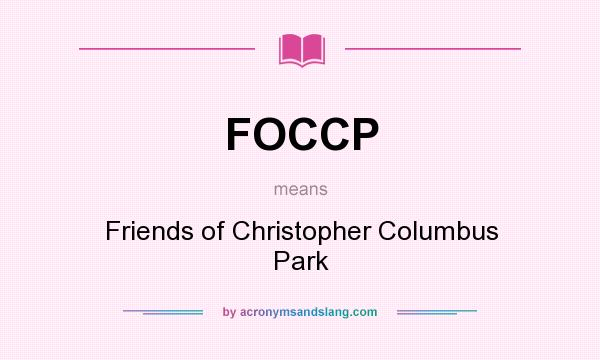 What does FOCCP mean? It stands for Friends of Christopher Columbus Park