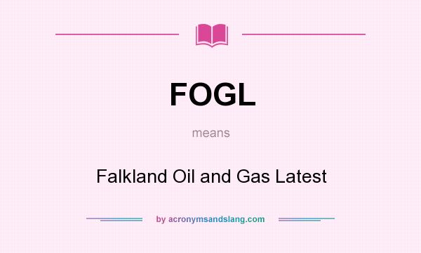What does FOGL mean? It stands for Falkland Oil and Gas Latest