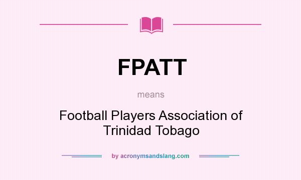 What does FPATT mean? It stands for Football Players Association of Trinidad Tobago