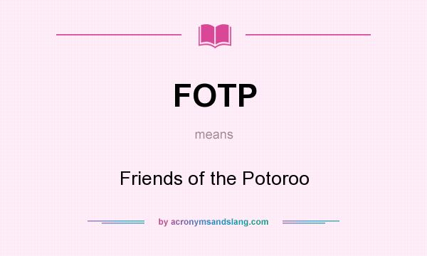 What does FOTP mean? It stands for Friends of the Potoroo