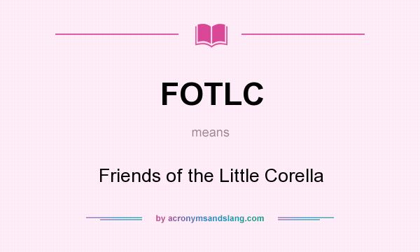 What does FOTLC mean? It stands for Friends of the Little Corella