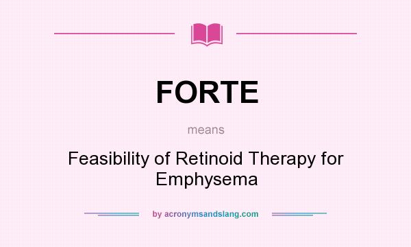 What does FORTE mean? It stands for Feasibility of Retinoid Therapy for Emphysema