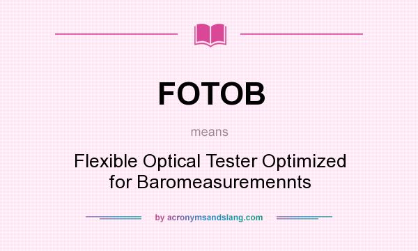 What does FOTOB mean? It stands for Flexible Optical Tester Optimized for Baromeasuremennts