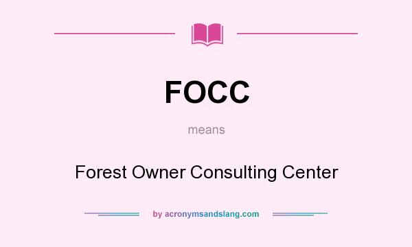 What does FOCC mean? It stands for Forest Owner Consulting Center