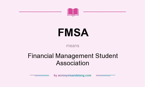 What does FMSA mean? It stands for Financial Management Student Association