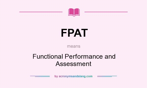 What does FPAT mean? It stands for Functional Performance and Assessment