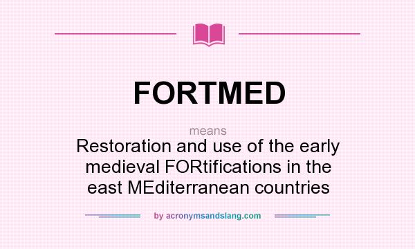 What does FORTMED mean? It stands for Restoration and use of the early medieval FORtifications in the east MEditerranean countries