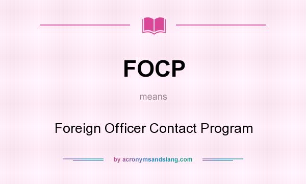 What does FOCP mean? It stands for Foreign Officer Contact Program
