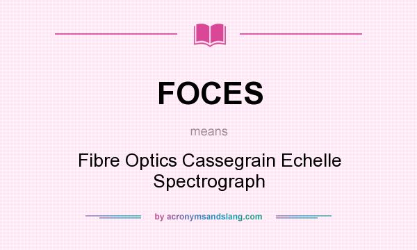 What does FOCES mean? It stands for Fibre Optics Cassegrain Echelle Spectrograph