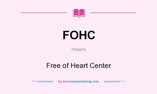 What does FOHC mean? It stands for Free of Heart Center