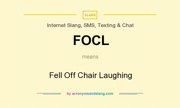 What does FOCL mean? It stands for Fell Off Chair Laughing
