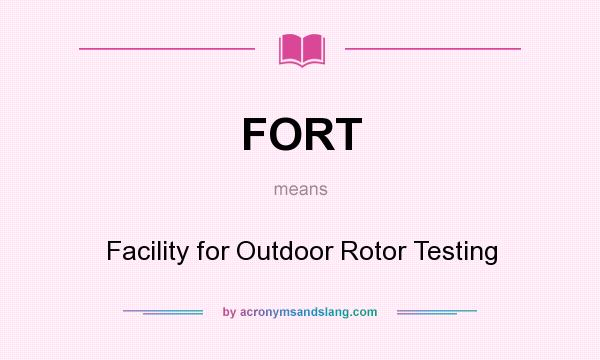 What does FORT mean? It stands for Facility for Outdoor Rotor Testing
