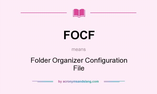 What does FOCF mean? It stands for Folder Organizer Configuration File