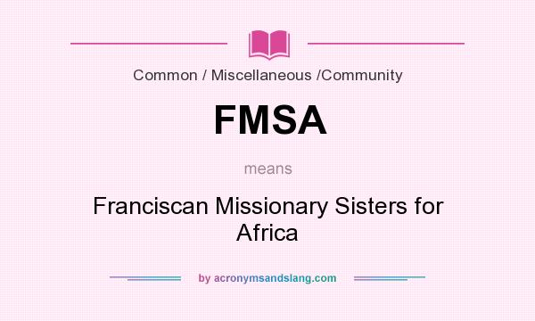 What does FMSA mean? It stands for Franciscan Missionary Sisters for Africa