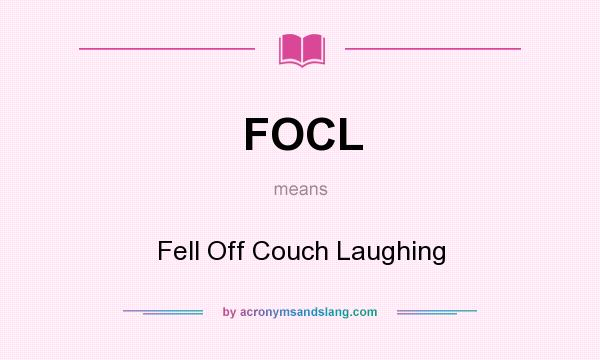 What does FOCL mean? It stands for Fell Off Couch Laughing